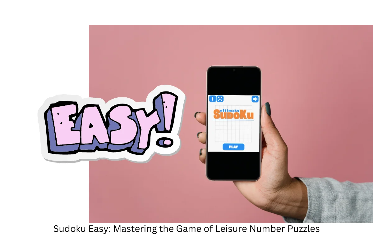 Sudoku Easy_ Mastering the Game of Leisure Number Puzzles